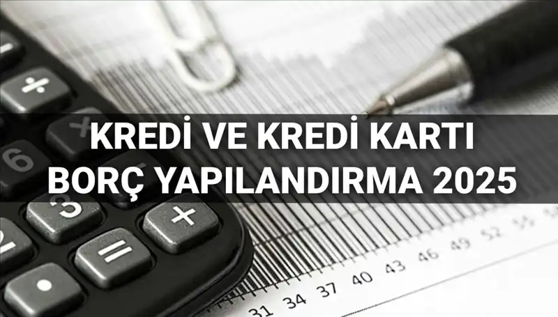 Kredi ve Kredi Kartı Borç Yapılandırma Başvuruları 2025: Neler Yapılmalı?