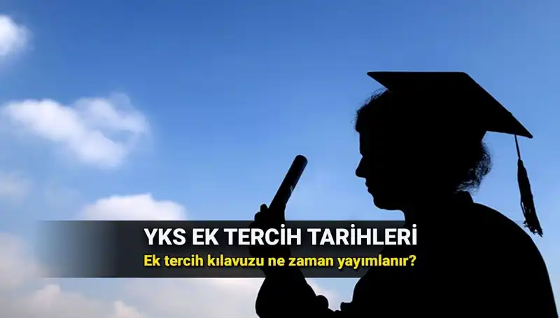 YKS Ek Tercih Tarihleri ve Kılavuzu Hakkında Bilgiler
