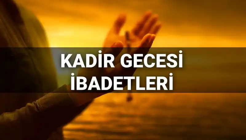 Kadir Gecesi İbadetleri ve Duaları: 2025'te Bin Aydan Daha Hayırlı Olan Gecede Neler Yapılacak?