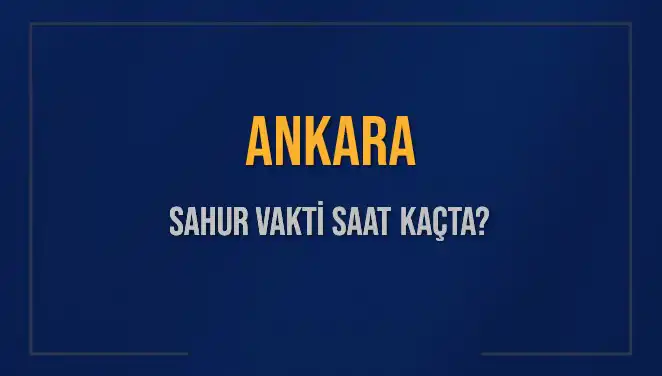 Ankara'da 5 Mart 2025 Sahur Vakti Ne Zaman? İşte Tüm Ayrıntılar!