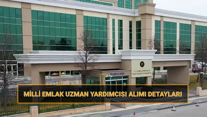 2025'te Milli Emlak Uzman Yardımcısı Alımı İçin Son Tarihler Açıklandı