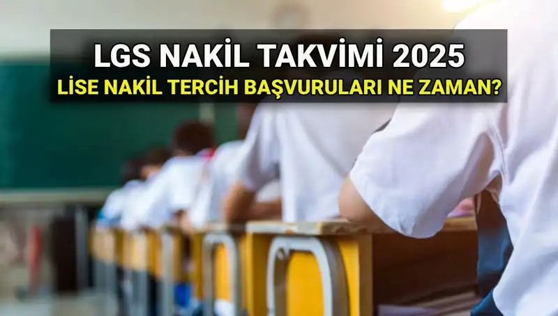 2025 LGS Lise Nakil Tarihleri ve Başvuru Süreci Hakkında Merak Edilenler