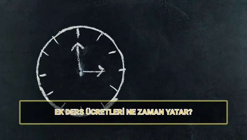 Öğretmenlerin Ek Ders Ücretleri Ne Zaman Yatacak? 2025 Gözdesi!